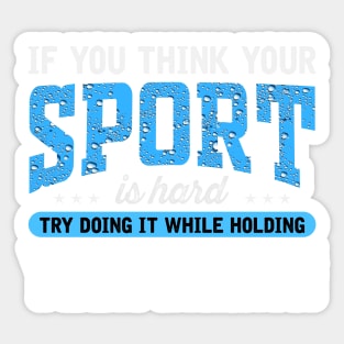 If you think your sport is hard try doing It while holding your breath Sticker